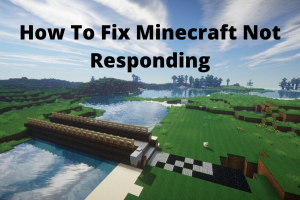 How To Fix Minecraft Not Responding
