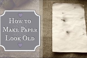 how to make paper look old